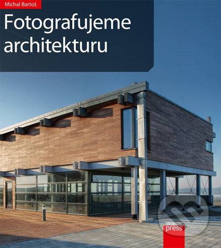 Kniha: Fotografujeme architekturu (Michal Bartoš). Computer Press, 2012 Kniha: Fotografujeme architekturu (Michal Bartoš). Computer Press, 2012
