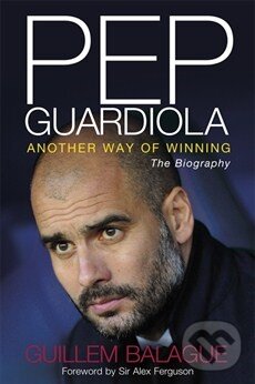 Kniha: Pep Guardiola (Guillem Balague). Orion, 2012 Kniha: Pep Guardiola (Guillem Balague). Orion, 2012
