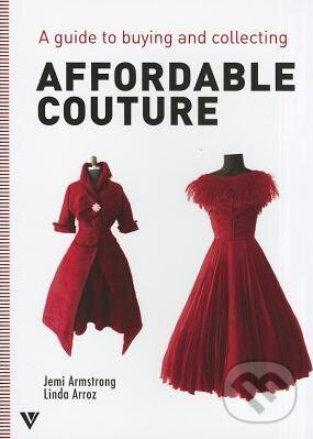 Kniha: Affordable Couture (Jemi Armstrong a Linda Arroz). Vivays, 2014 Kniha: Affordable Couture (Jemi Armstrong a Linda Arroz). Vivays, 2014