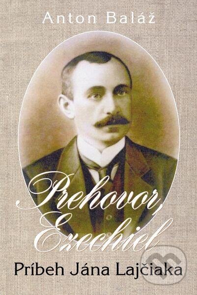 Kniha: Prehovor Ezechiel (Anton Baláž). Slovenské literárne centrum, 2012 Kniha: Prehovor Ezechiel (Anton Baláž). Slovenské literárne centrum, 2012