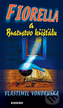 Kniha: Fiorella a Bratrstvo křišťálu (Vlastimil Vondruška). Moba, 2012 Kniha: Fiorella a Bratrstvo křišťálu (Vlastimil Vondruška). Moba, 2012