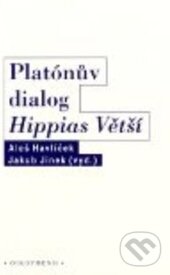 Kniha: Platónův dialog Hippias větší (Aleš Havlíček). OIKOYMENH, 2012 Kniha: Platónův dialog Hippias větší (Aleš Havlíček). OIKOYMENH, 2012