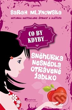 Kniha: CO BY KDYBY... Sněhurka nesnědla otrávené jablko (Sarah Mlynowska). Jota, 2013 Kniha: CO BY KDYBY... Sněhurka nesnědla otrávené jablko (Sarah Mlynowska). Jota, 2013