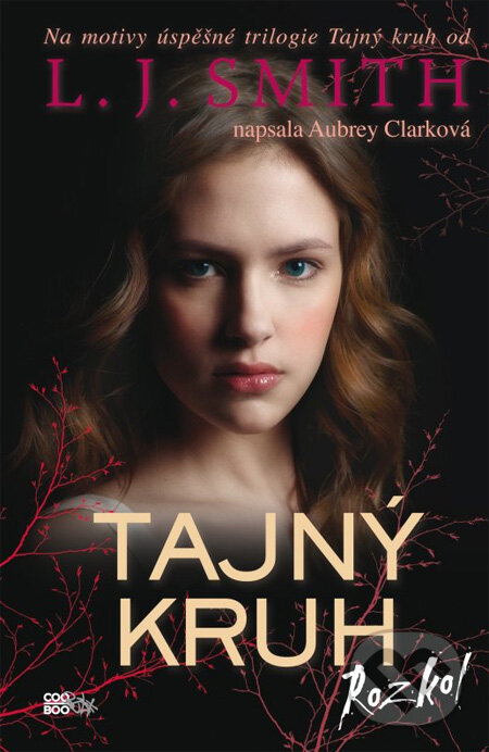 Kniha: Tajný kruh: Rozkol (Aubrey Clark a L.J. Smith). CooBoo CZ, 2012 Kniha: Tajný kruh: Rozkol (Aubrey Clark a L.J. Smith). CooBoo CZ, 2012