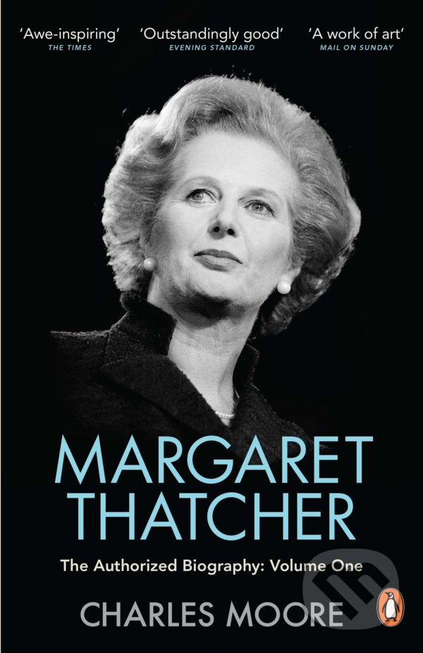 Kniha: Margaret Thatcher: The Authorized Biography - Volume One (Charles Moore). Allen Lane, 2021 Kniha: Margaret Thatcher: The Authorized Biography - Volume One (Charles Moore). Allen Lane, 2021