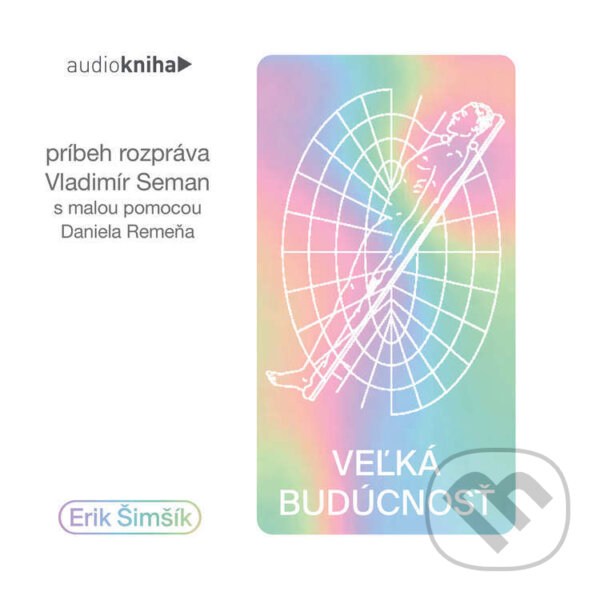 Audiokniha: Veľká budúcnosť (Erik Šimšík). 582 s.r.o., 2022 Audiokniha: Veľká budúcnosť (Erik Šimšík). 582 s.r.o., 2022