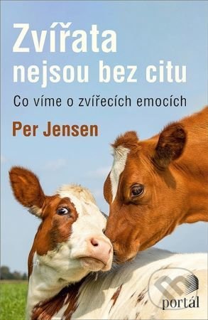Kniha: Zvířata nejsou bez citu (Per Jensen). Portál, 2022 Kniha: Zvířata nejsou bez citu (Per Jensen). Portál, 2022