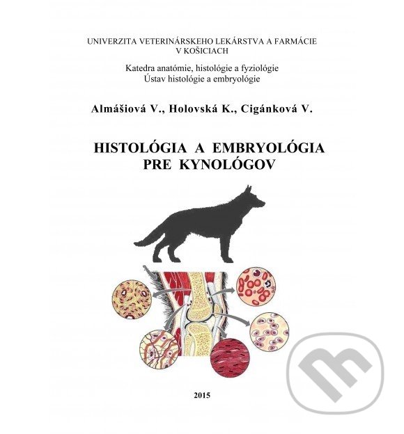 Kniha: Histológia a embryológia pre kynológov (Viera Almášiová). Univerzita veterinárneho lekárstva v Košiciach, 2015 Kniha: Histológia a embryológia pre kynológov (Viera Almášiová). Univerzita veterinárneho lekárstva v Košiciach, 2015