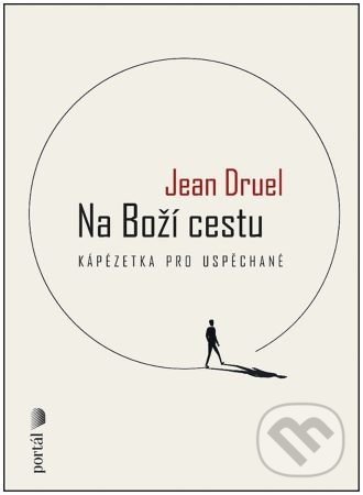 Kniha: Na Boží cestu (Jean Druel). Portál, 2022 Kniha: Na Boží cestu (Jean Druel). Portál, 2022