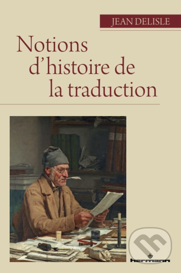 Kniha: Notions d'histoire de la traduction (Jean Delisle). Hermann, 2021 Kniha: Notions d'histoire de la traduction (Jean Delisle). Hermann, 2021