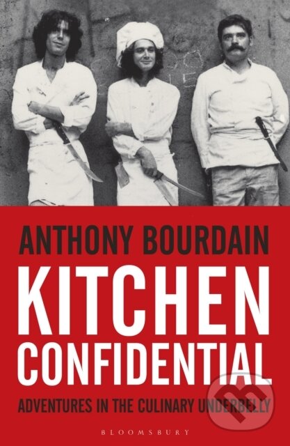 E-kniha: Kitchen Confidential (Anthony Bourdain). Bloomsbury, 2010 E-kniha: Kitchen Confidential (Anthony Bourdain). Bloomsbury, 2010