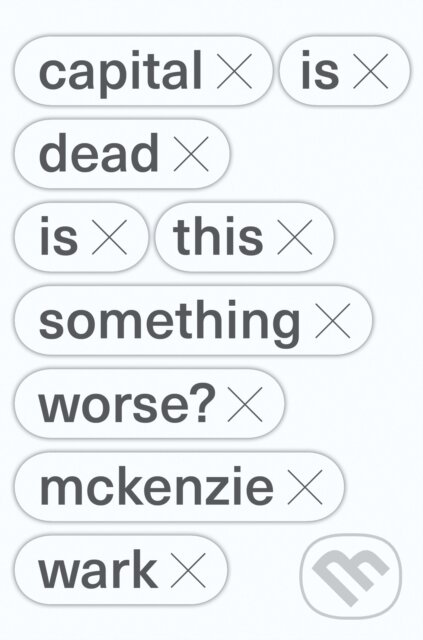E-kniha: Capital Is Dead (McKenzie Wark). Verso, 2019 E-kniha: Capital Is Dead (McKenzie Wark). Verso, 2019