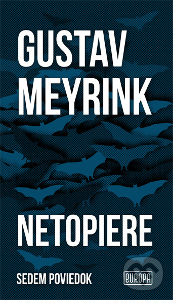 Kniha: Netopiere (Gustav Meyrink). Európa, 2022 Kniha: Netopiere (Gustav Meyrink). Európa, 2022
