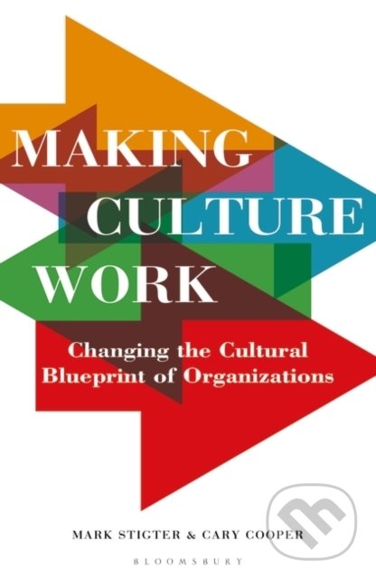 Kniha: Making Culture Work (Cary Cooper a Marc Stigter). Bloomsbury, 2022 Kniha: Making Culture Work (Cary Cooper a Marc Stigter). Bloomsbury, 2022
