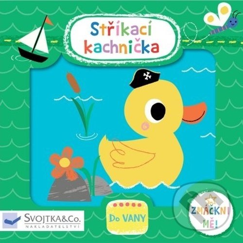 Kniha: Stříkací kachnička (Kay Vincent). Svojtka&Co., 2022 Kniha: Stříkací kachnička (Kay Vincent). Svojtka&Co., 2022