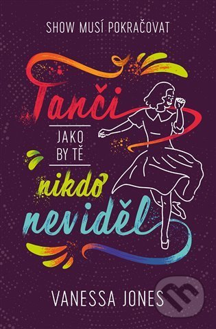Kniha: Tanči, jako by tě nikdo neviděl (Vanessa Jones). King Cool, 2022 Kniha: Tanči, jako by tě nikdo neviděl (Vanessa Jones). King Cool, 2022
