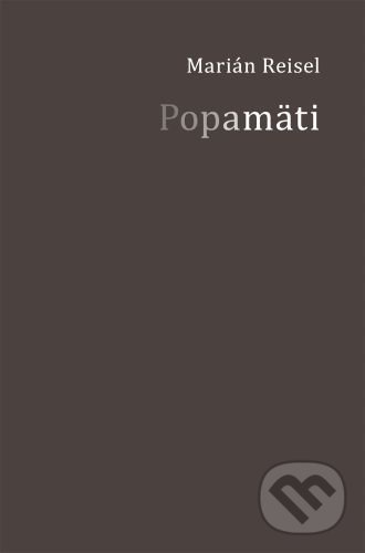 Kniha: Popamäti (Marián Reisel). Skalná ruža, 2022 Kniha: Popamäti (Marián Reisel). Skalná ruža, 2022