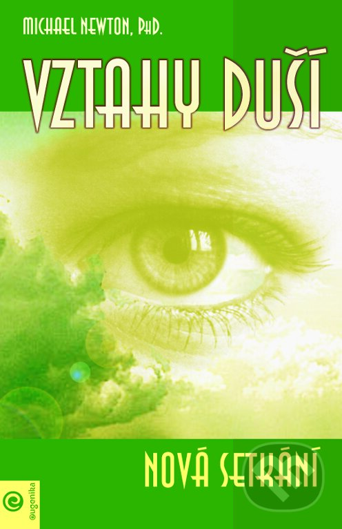 Kniha: Vztahy duší - Nová setkání (Michael Newton). Eugenika, 2003 Kniha: Vztahy duší - Nová setkání (Michael Newton). Eugenika, 2003