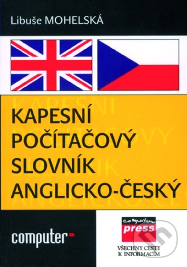 Kniha: Kapesní počítačový slovník anglicko-český (Libuše Mohelská). Computer Press, 2006 Kniha: Kapesní počítačový slovník anglicko-český (Libuše Mohelská). Computer Press, 2006