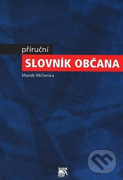 Kniha: Příruční slovník občana (Marek Mičienka). SLON, 2003 Kniha: Příruční slovník občana (Marek Mičienka). SLON, 2003