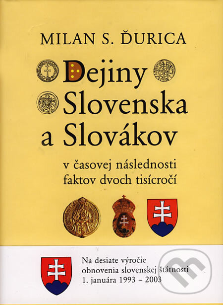 Kniha: Dejiny Slovenska a Slovákov v časovej následnosti faktov dvoch tisícročí (Milan S. Ďurica). Lúč, 2003 Kniha: Dejiny Slovenska a Slovákov v časovej následnosti faktov dvoch tisícročí (Milan S. Ďurica). Lúč, 2003