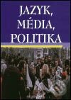 Kniha: Jazyk, média, politika (Autorský kolektív). Academia, 2003 Kniha: Jazyk, média, politika (Autorský kolektív). Academia, 2003