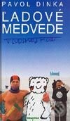 Kniha: Ľadové medvede v ľudskej koži (Pavol Dinka). Belimex, 2003 Kniha: Ľadové medvede v ľudskej koži (Pavol Dinka). Belimex, 2003