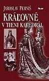 Kniha: Kráľovné v tieni katedrál (Jaroslav Perniš). Ikar, 2003 Kniha: Kráľovné v tieni katedrál (Jaroslav Perniš). Ikar, 2003