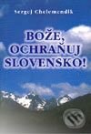 Kniha: Bože, ochraňuj Slovensko (Sergej Chelemendik). Slovanský dom, 2003 Kniha: Bože, ochraňuj Slovensko (Sergej Chelemendik). Slovanský dom, 2003