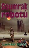 Kniha: Soumrak robotů (Ladislav Szalai). Baronet, 2003 Kniha: Soumrak robotů (Ladislav Szalai). Baronet, 2003