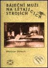 Kniha: Báječní muži na létajících strojích (Břetislav Ditrych). Libri, 2003 Kniha: Báječní muži na létajících strojích (Břetislav Ditrych). Libri, 2003