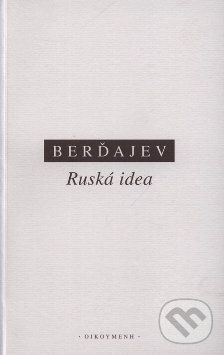 Kniha: Ruská idea (Nikolaj A. Berďajev). OIKOYMENH, 2003 Kniha: Ruská idea (Nikolaj A. Berďajev). OIKOYMENH, 2003