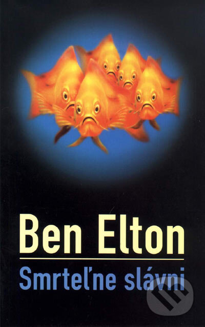 Kniha: Smrteľne slávni (Ben Elton). Slovart, 2003 Kniha: Smrteľne slávni (Ben Elton). Slovart, 2003