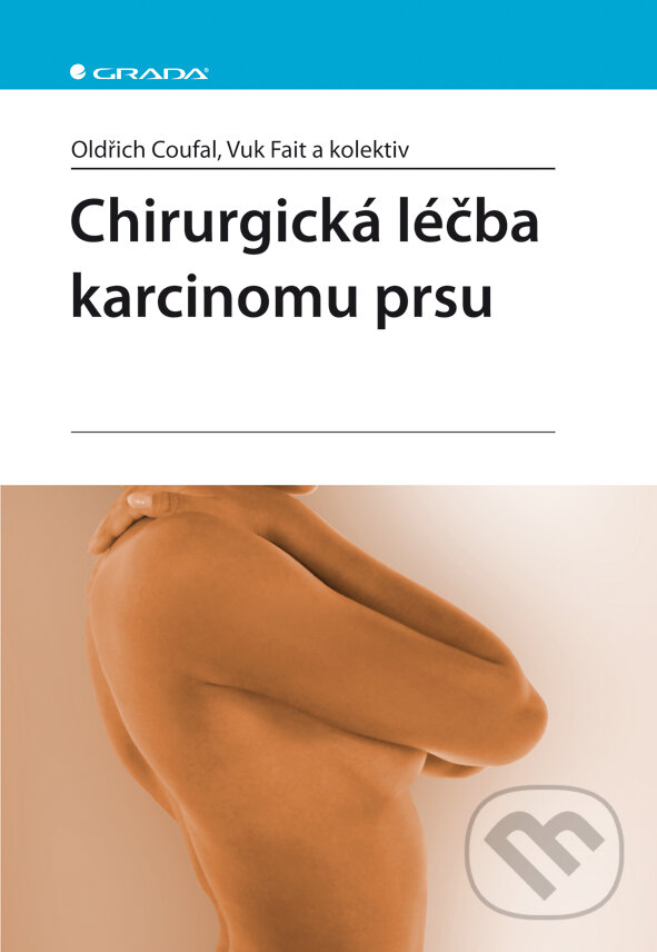 E-kniha: Chirurgická léčba karcinomu prsu (Oldřich Coufal, Vuk Fait a kolektiv). Grada, 2011 E-kniha: Chirurgická léčba karcinomu prsu (Oldřich Coufal, Vuk Fait a kolektiv). Grada, 2011