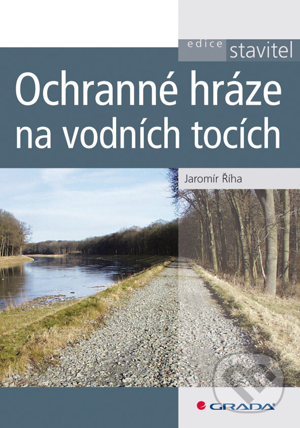 E-kniha: Ochranné hráze na vodních tocích (Jaromír Říha). Grada, 2010 E-kniha: Ochranné hráze na vodních tocích (Jaromír Říha). Grada, 2010