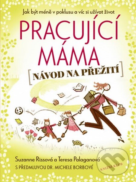 Kniha: Pracující máma – návod na přežití (Suzanne Riss a Teresa Palagan). Knižní klub, 2012 Kniha: Pracující máma – návod na přežití (Suzanne Riss a Teresa Palagan). Knižní klub, 2012