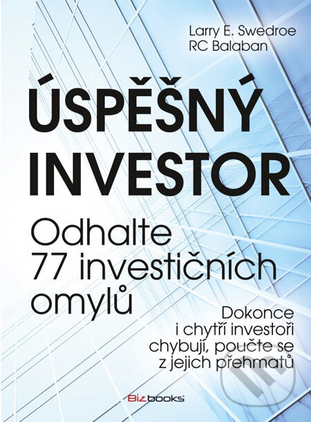 Kniha: Úspěšný investor (Larry E. Swedroe a RC Balaban). BIZBOOKS, 2012 Kniha: Úspěšný investor (Larry E. Swedroe a RC Balaban). BIZBOOKS, 2012
