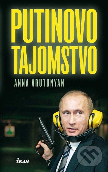 Kniha: Putinovo tajomstvo (Anna Arutunyan). Ikar, 2013 Kniha: Putinovo tajomstvo (Anna Arutunyan). Ikar, 2013