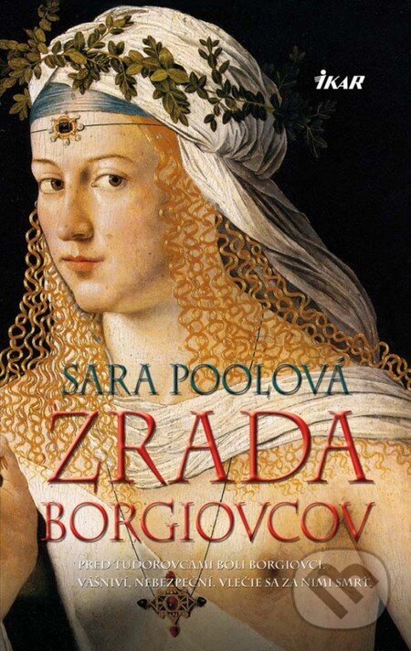 Kniha: Zrada Borgiovcov (Sara Pooleová). Ikar, 2013 Kniha: Zrada Borgiovcov (Sara Pooleová). Ikar, 2013