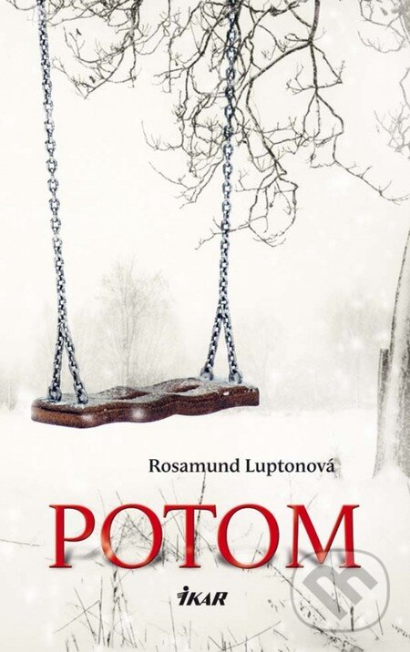Kniha: Potom (Rosamund Luptonová). Ikar, 2013 Kniha: Potom (Rosamund Luptonová). Ikar, 2013
