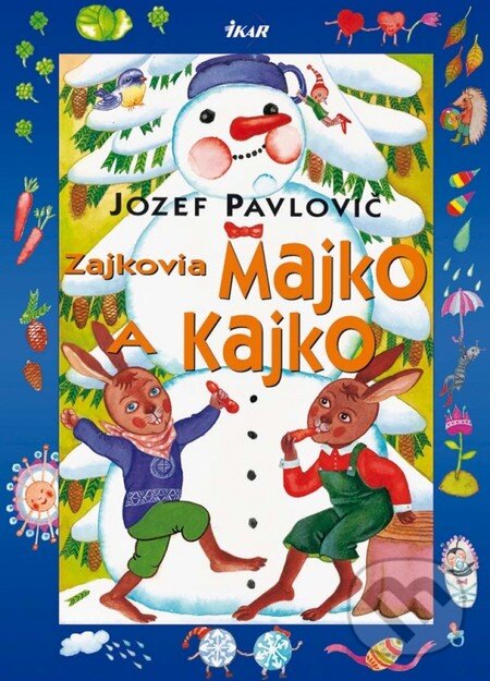 Kniha: Zajkovia Majko a Kajko (Jozef Pavlovič). Ikar, 2013 Kniha: Zajkovia Majko a Kajko (Jozef Pavlovič). Ikar, 2013