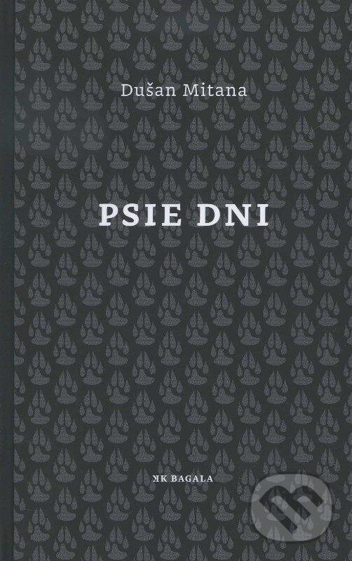 Kniha: Psie dni (Dušan Mitana). Koloman Kertész Bagala, 2012 Kniha: Psie dni (Dušan Mitana). Koloman Kertész Bagala, 2012