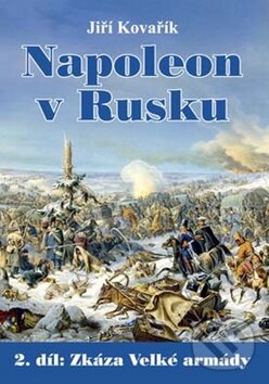 Kniha: Napoleon v Rusku (Jiří Kovařík). Akcent, 2012 Kniha: Napoleon v Rusku (Jiří Kovařík). Akcent, 2012