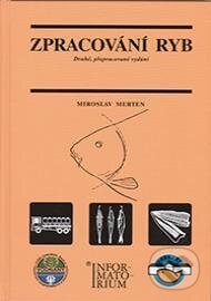 Kniha: Zpracování ryb (Miroslav Merten). Informatorium, 2012 Kniha: Zpracování ryb (Miroslav Merten). Informatorium, 2012