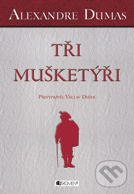 E-kniha: Alexandre Dumas - Tři mušketýři (Alexandre Dumas). Nakladatelství Fragment, 2011 E-kniha: Alexandre Dumas - Tři mušketýři (Alexandre Dumas). Nakladatelství Fragment, 2011