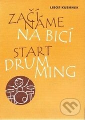 Kniha: Začínáme na bicí (Libor Kubánek). Drumatic s.r.o., 2012 Kniha: Začínáme na bicí (Libor Kubánek). Drumatic s.r.o., 2012