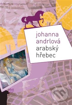 Kniha: Arabský hřebec (Johanna Andrlová). Dybbuk, 2012 Kniha: Arabský hřebec (Johanna Andrlová). Dybbuk, 2012