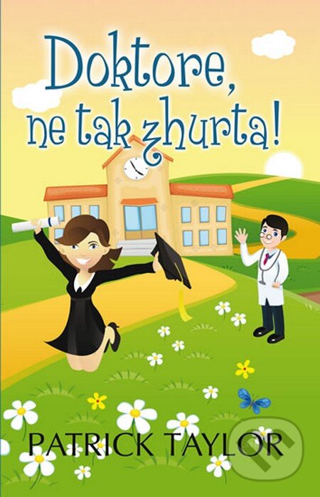 Kniha: Doktore, ne tak zhurta! (Patrick Taylor). Leda, 2012 Kniha: Doktore, ne tak zhurta! (Patrick Taylor). Leda, 2012