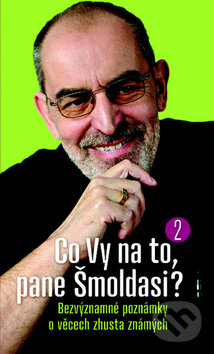 Kniha: Co Vy na to, pane Šmoldasi? 2 (Ivo Šmoldas). Nakladatelství Lidové noviny, 2012 Kniha: Co Vy na to, pane Šmoldasi? 2 (Ivo Šmoldas). Nakladatelství Lidové noviny, 2012