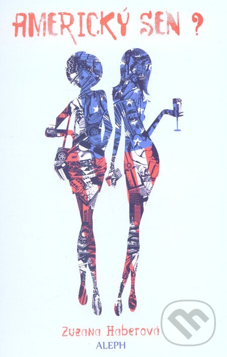 Kniha: Americký sen? (Zuzana Haberová). Aleph, 2012 Kniha: Americký sen? (Zuzana Haberová). Aleph, 2012
